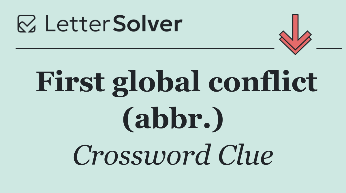 First global conflict (abbr.)