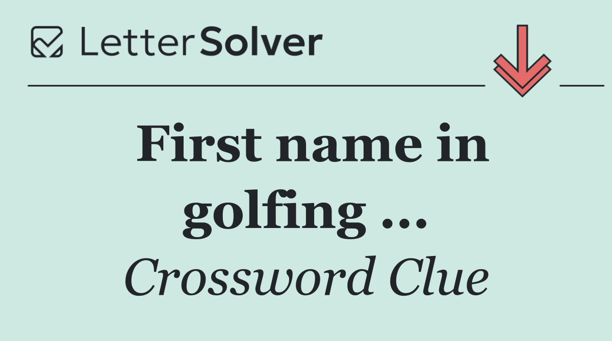 First name in golfing ...