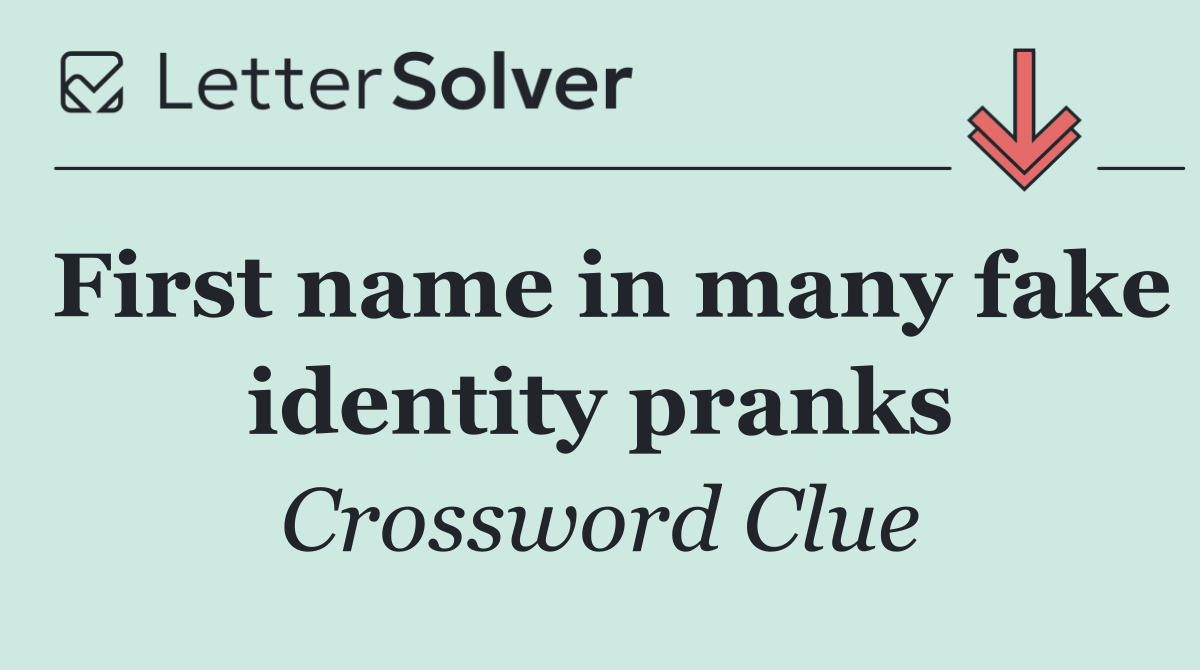 First name in many fake identity pranks