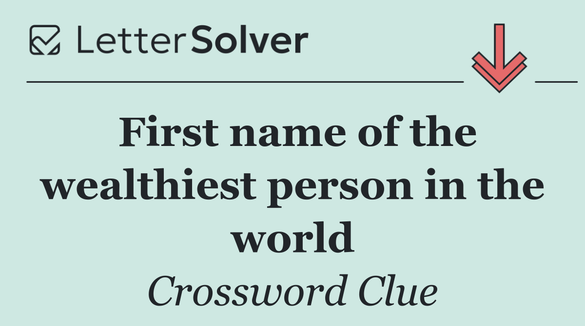 First name of the wealthiest person in the world