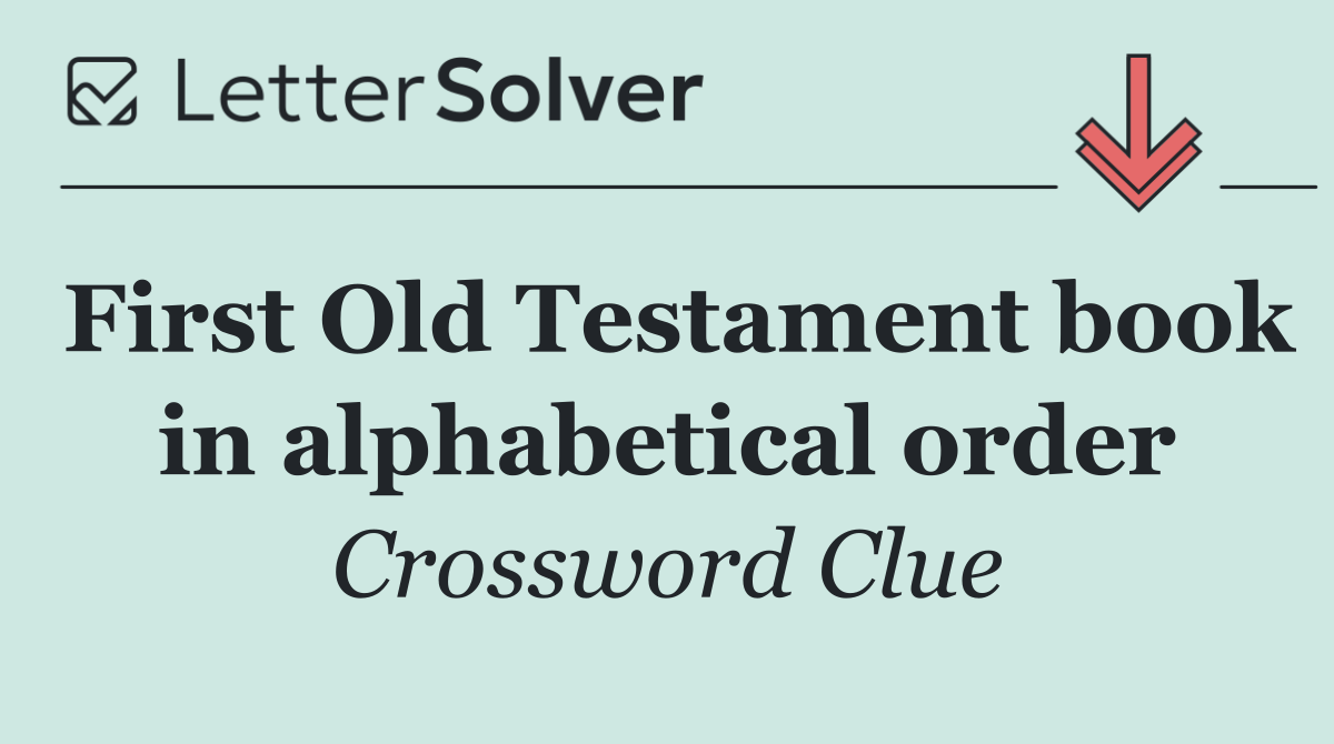 First Old Testament book in alphabetical order
