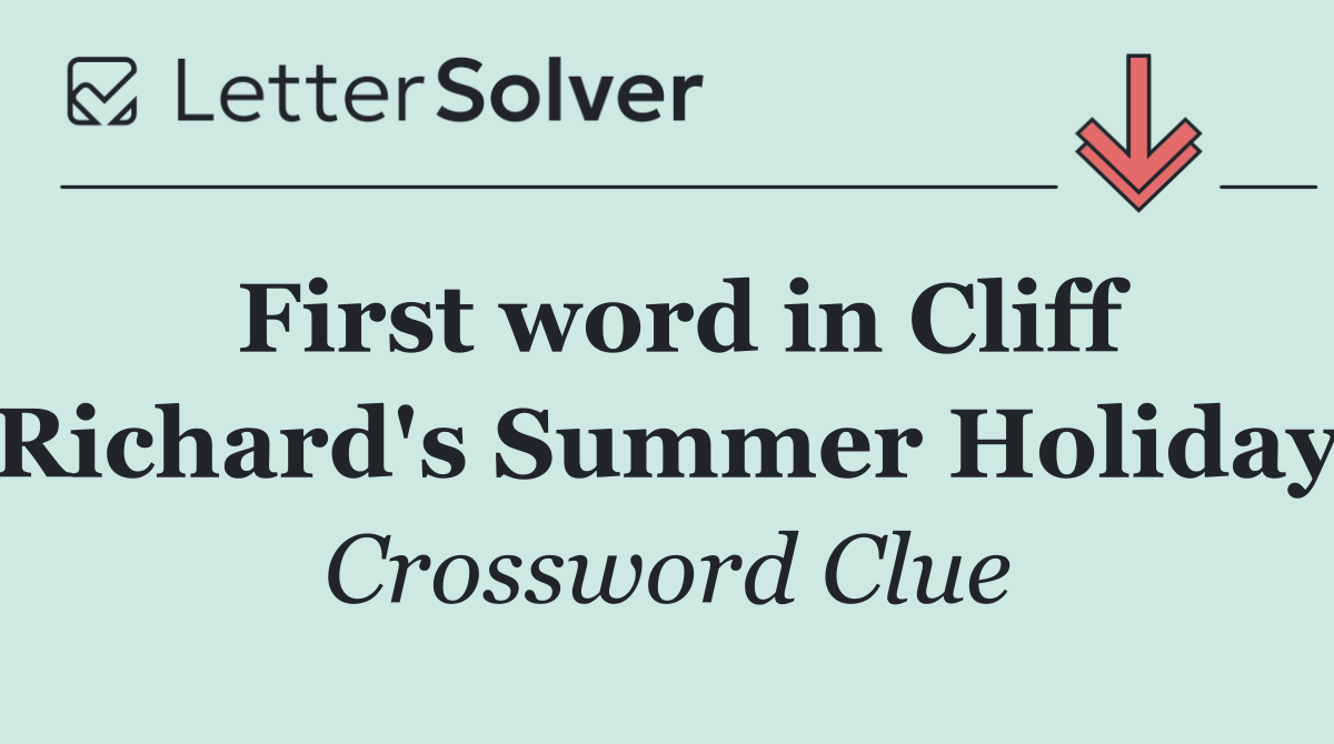 First word in Cliff Richard's Summer Holiday