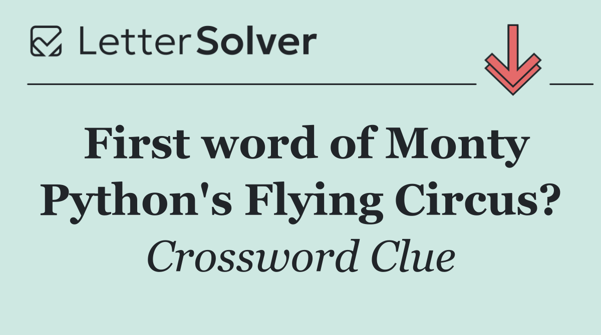 First word of Monty Python's Flying Circus?