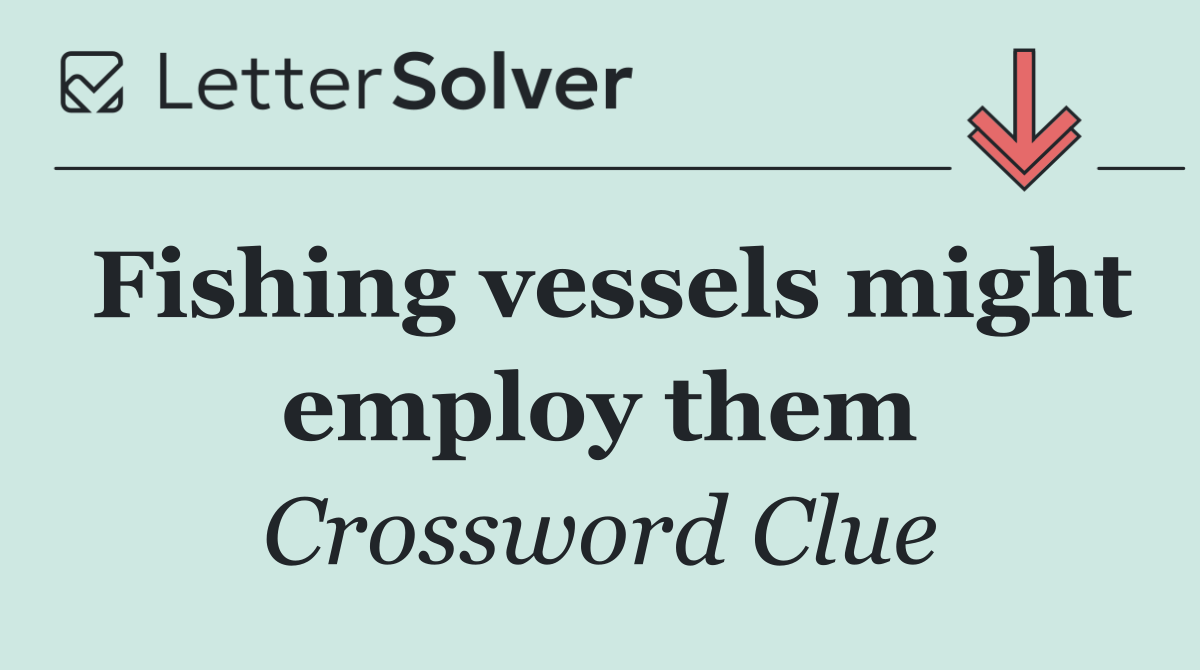 Fishing vessels might employ them