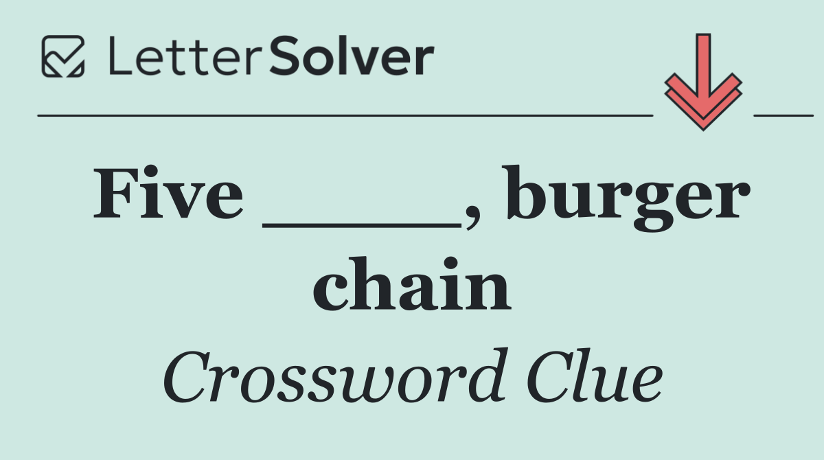 Five ____, burger chain