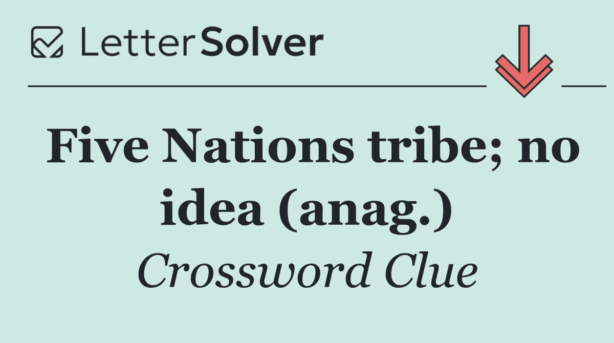 Five Nations tribe; no idea (anag.)