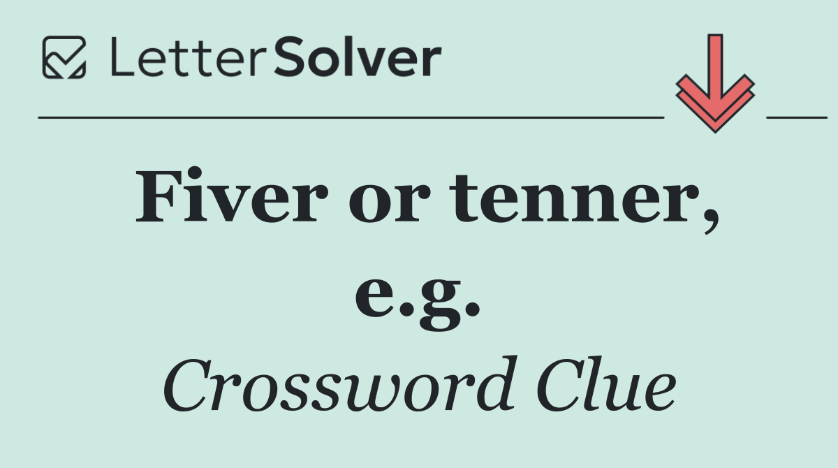 Fiver or tenner, e.g.