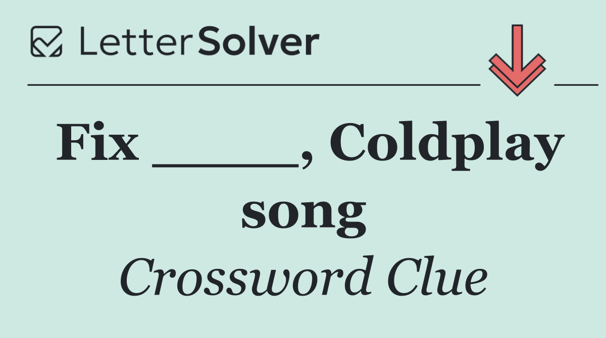 Fix ____, Coldplay song