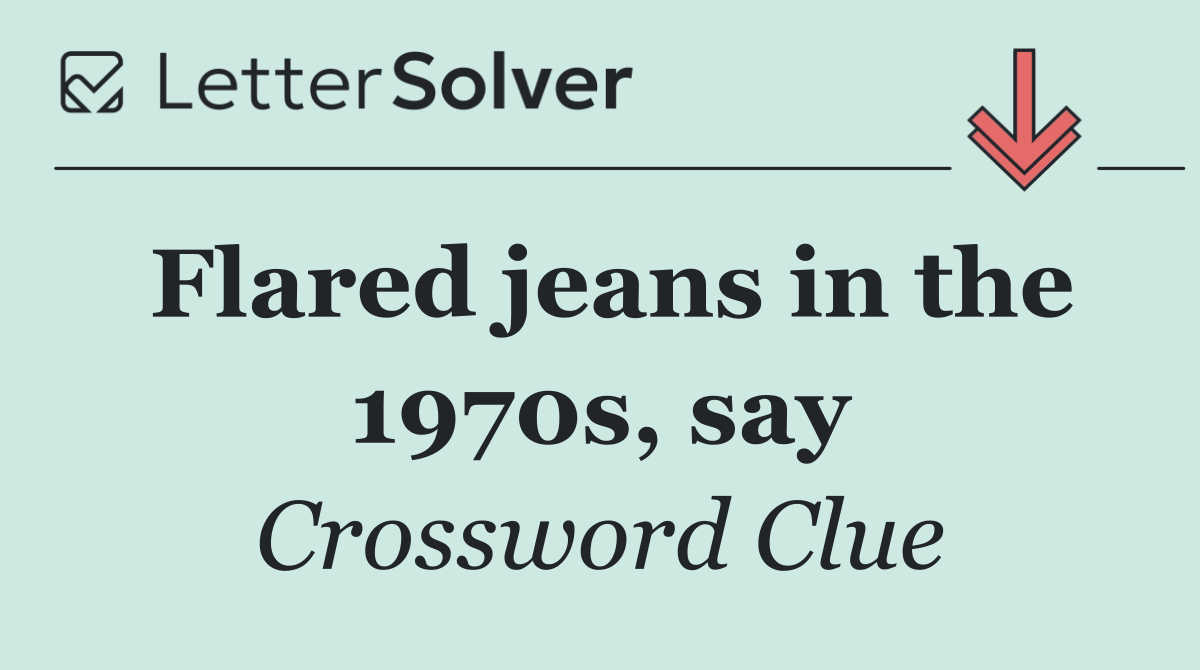 Flared jeans in the 1970s, say