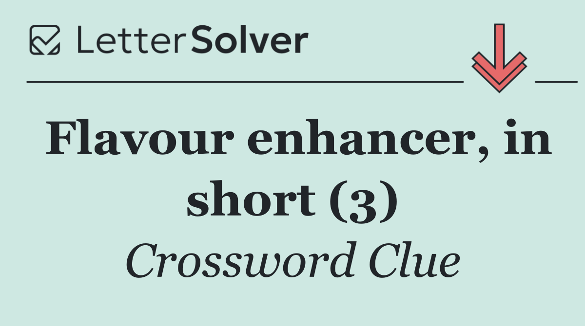 Flavour enhancer, in short (3)