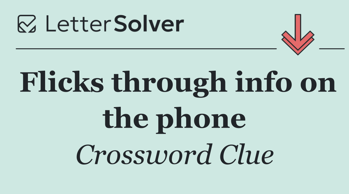 Flicks through info on the phone