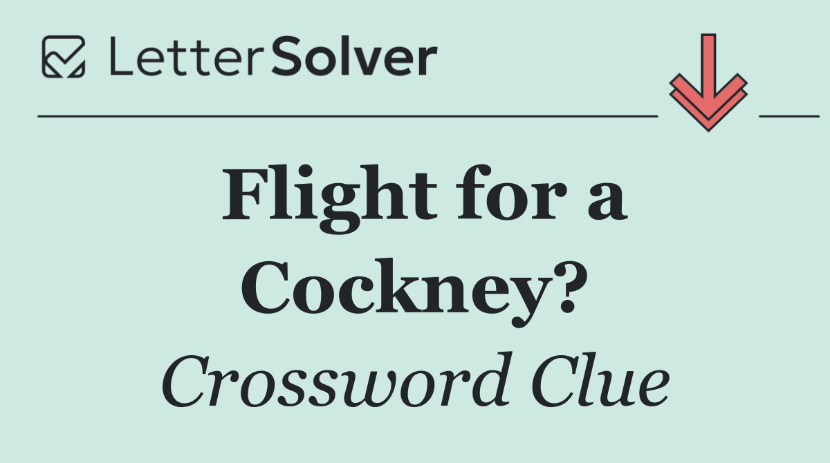 Flight for a Cockney?