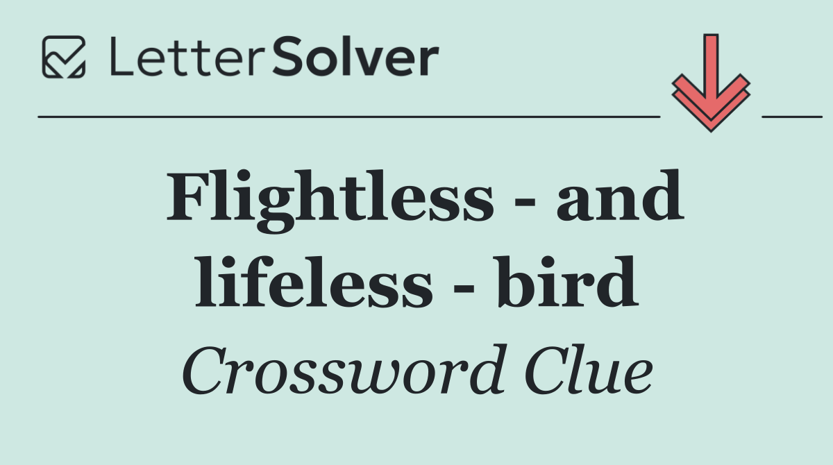 Flightless   and lifeless   bird