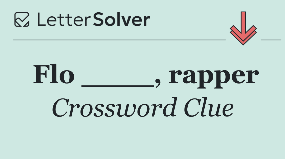 Flo ____, rapper