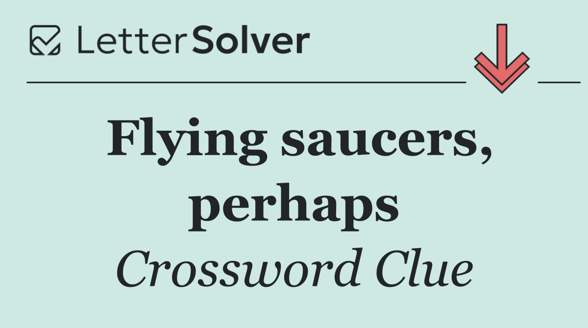 Flying saucers, perhaps
