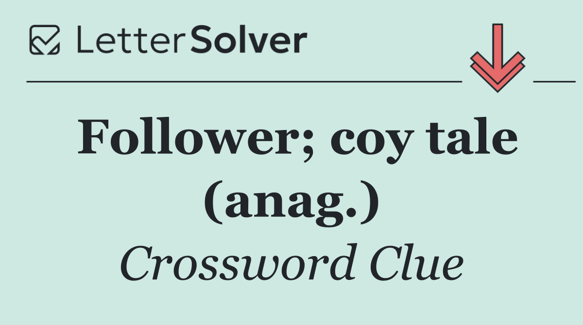 Follower; coy tale (anag.)