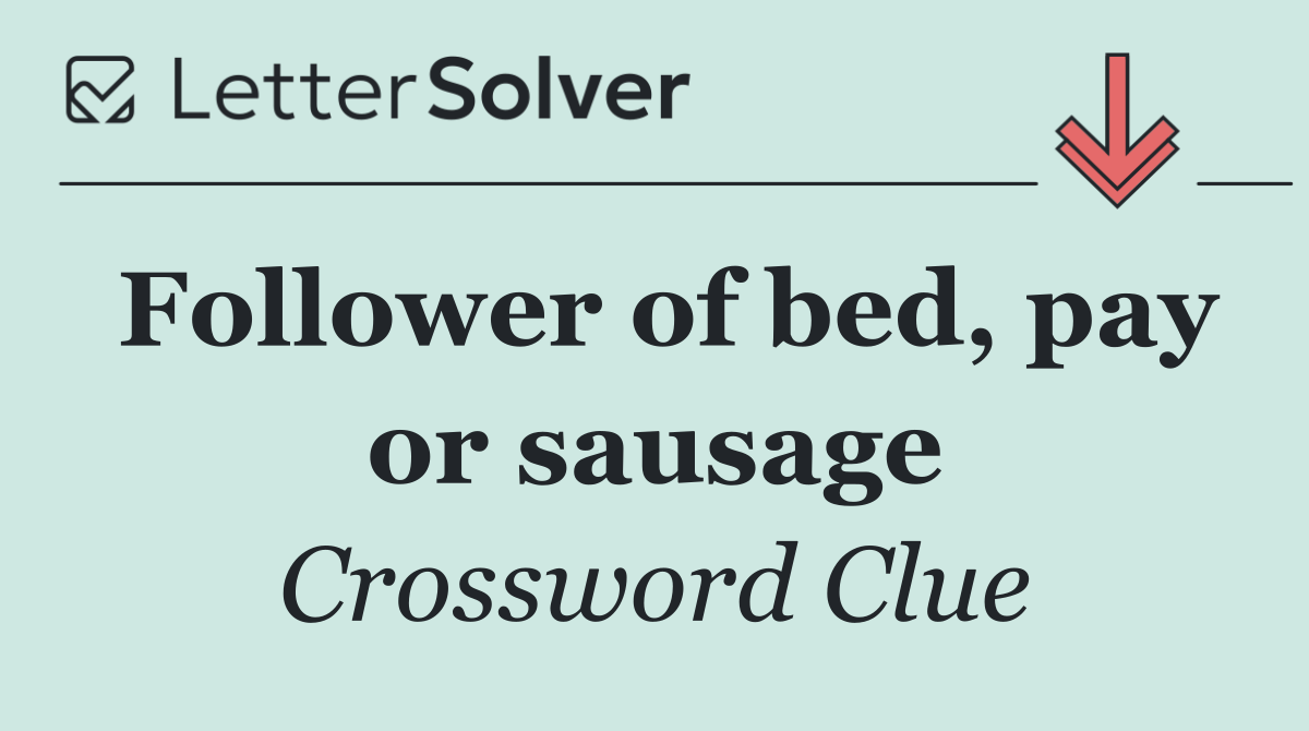 Follower of bed, pay or sausage