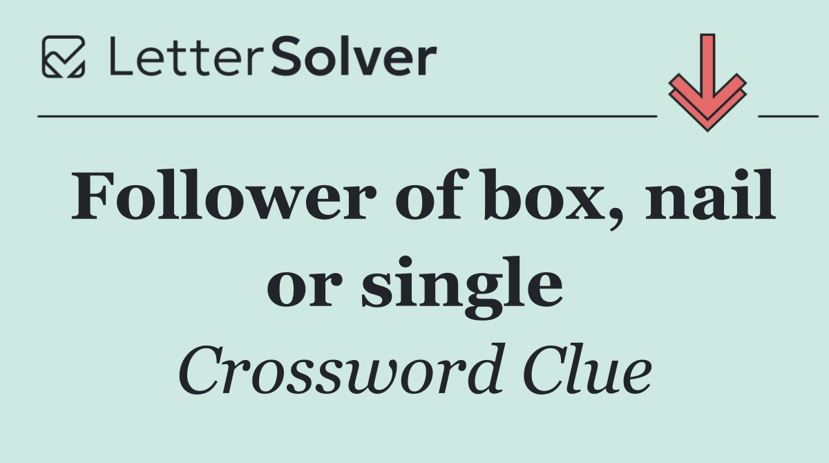 Follower of box, nail or single