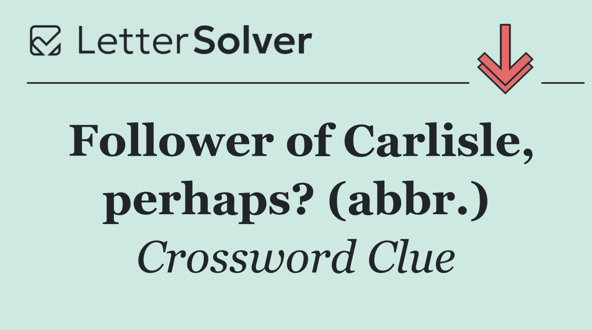 Follower of Carlisle, perhaps? (abbr.)