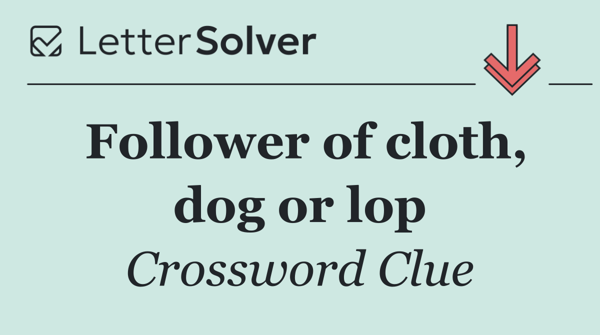 Follower of cloth, dog or lop
