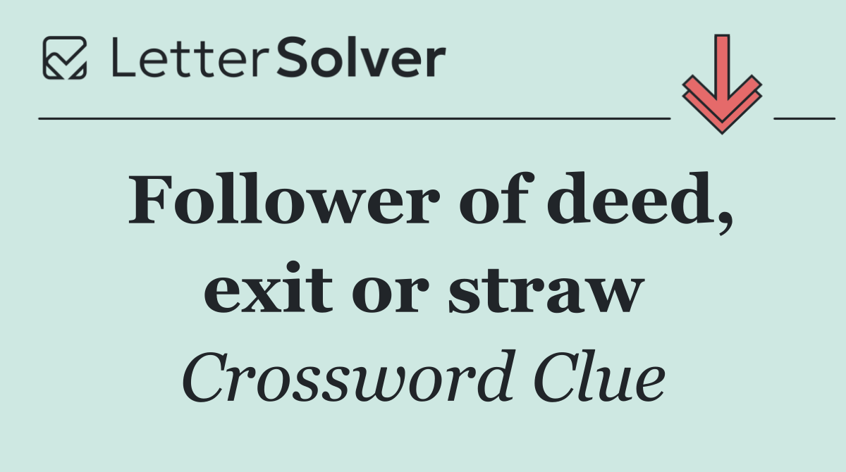 Follower of deed, exit or straw