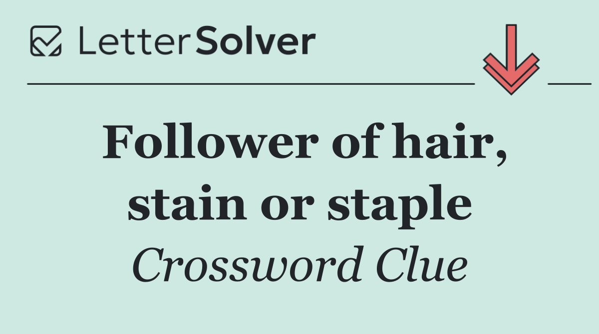 Follower of hair, stain or staple