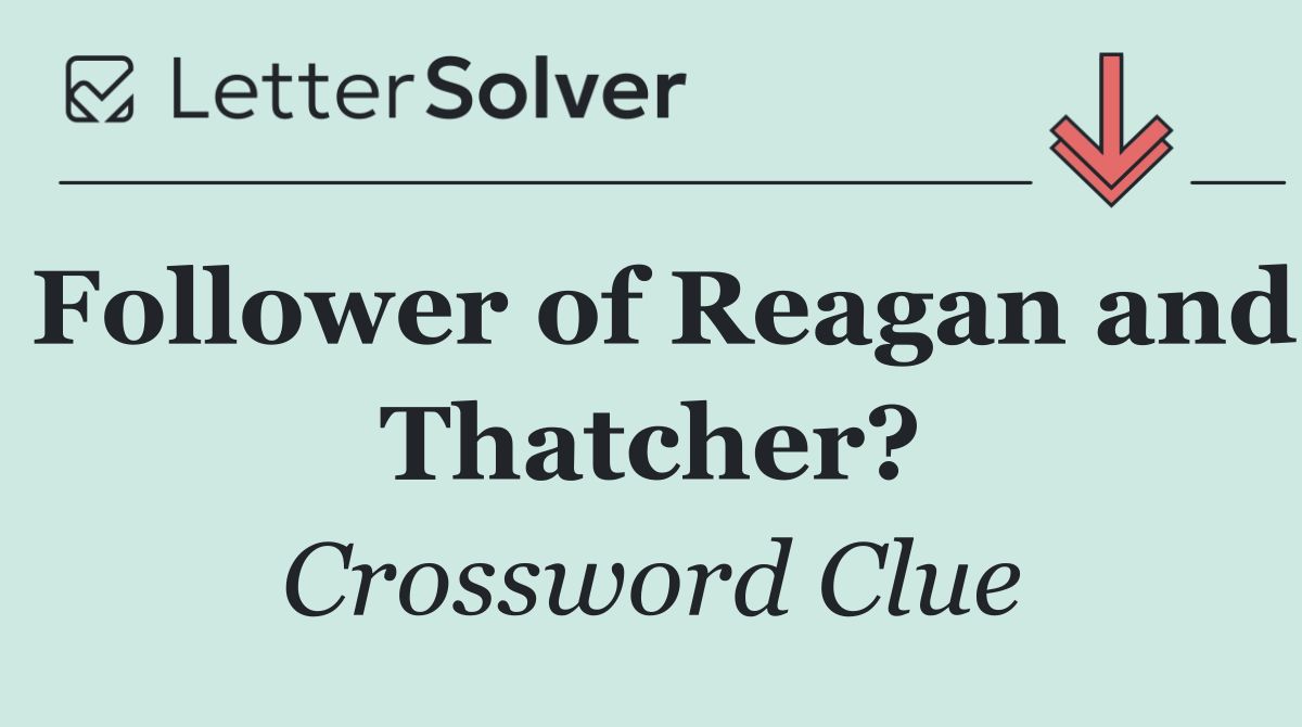 Follower of Reagan and Thatcher?