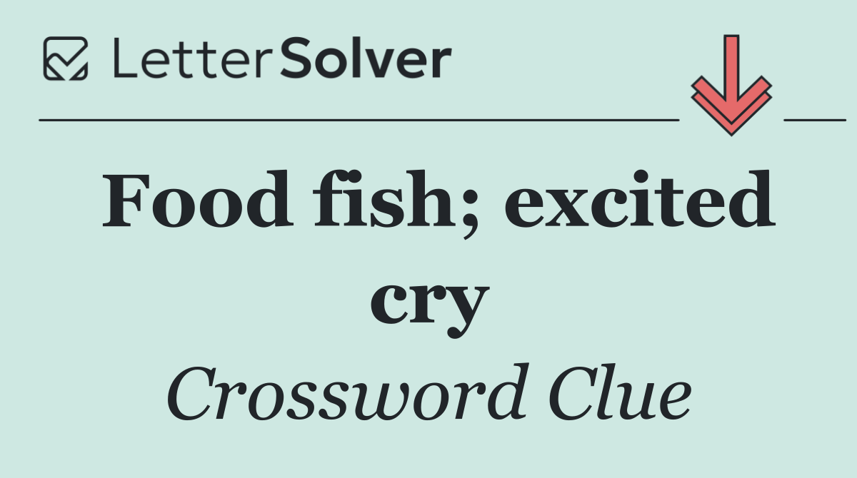 Food fish; excited cry
