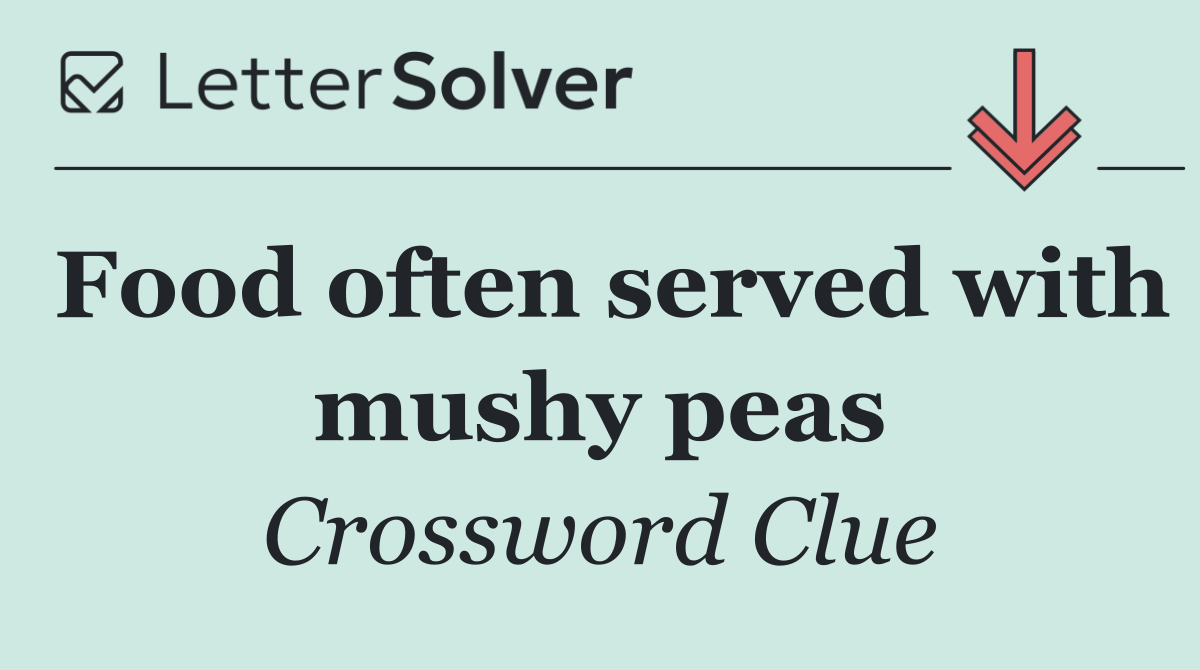 Food often served with mushy peas