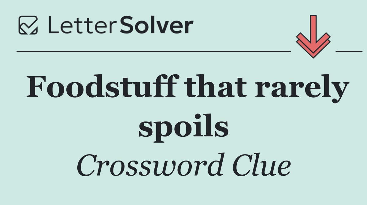 Foodstuff that rarely spoils
