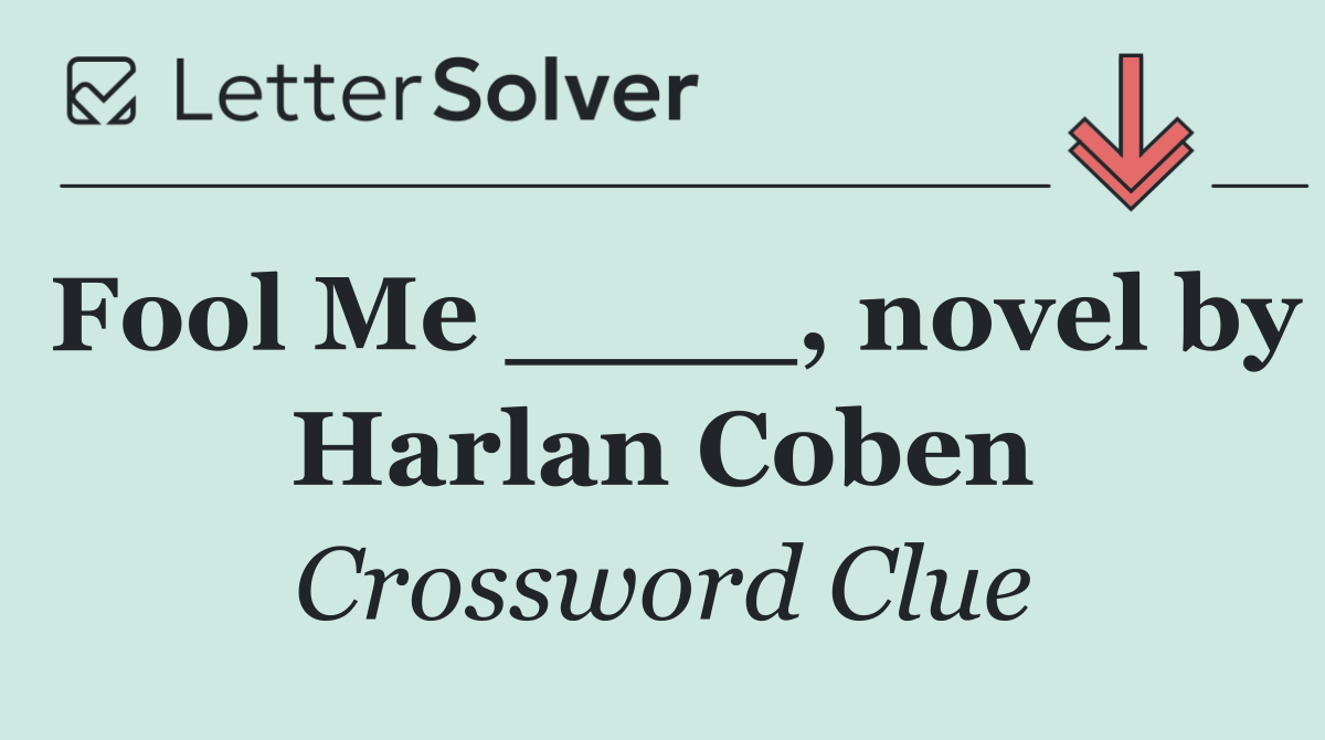 Fool Me ____, novel by Harlan Coben