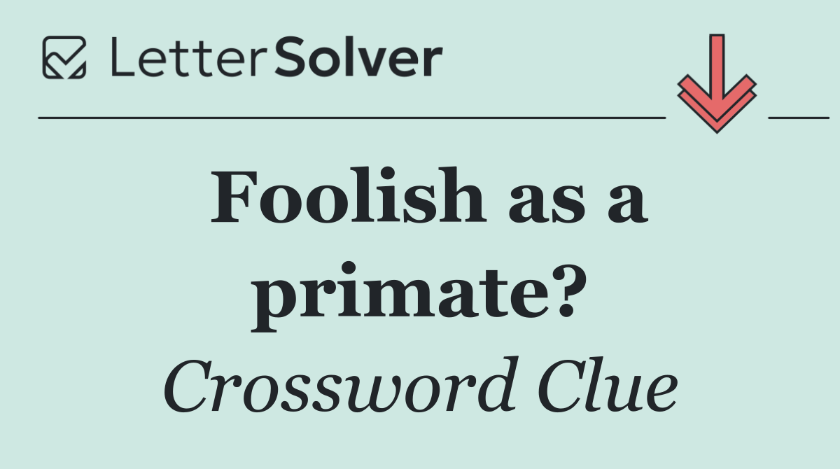 Foolish as a primate?
