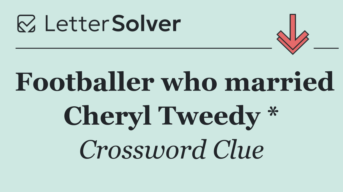 Footballer who married Cheryl Tweedy *