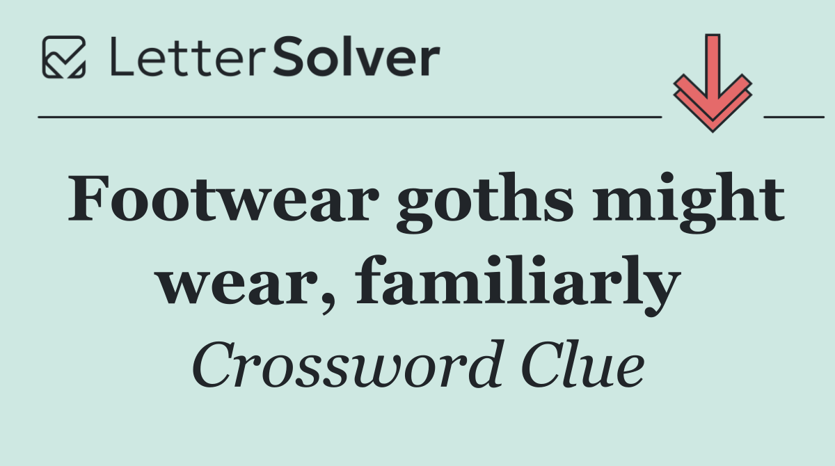 Footwear goths might wear, familiarly