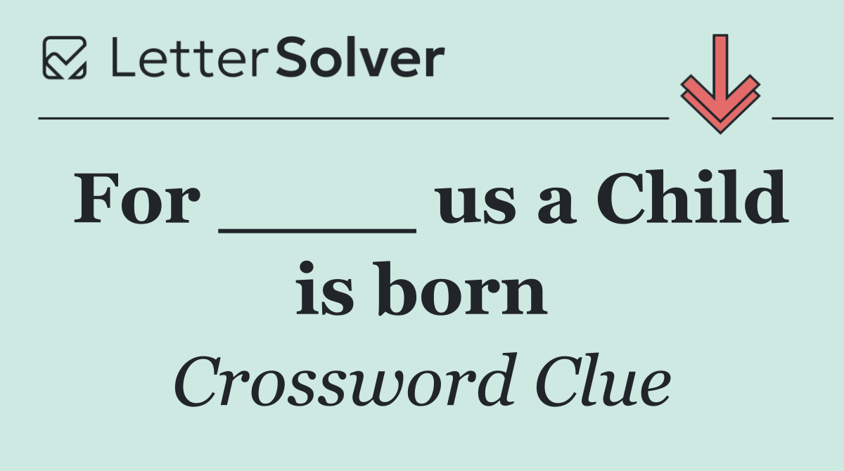 For ____ us a Child is born