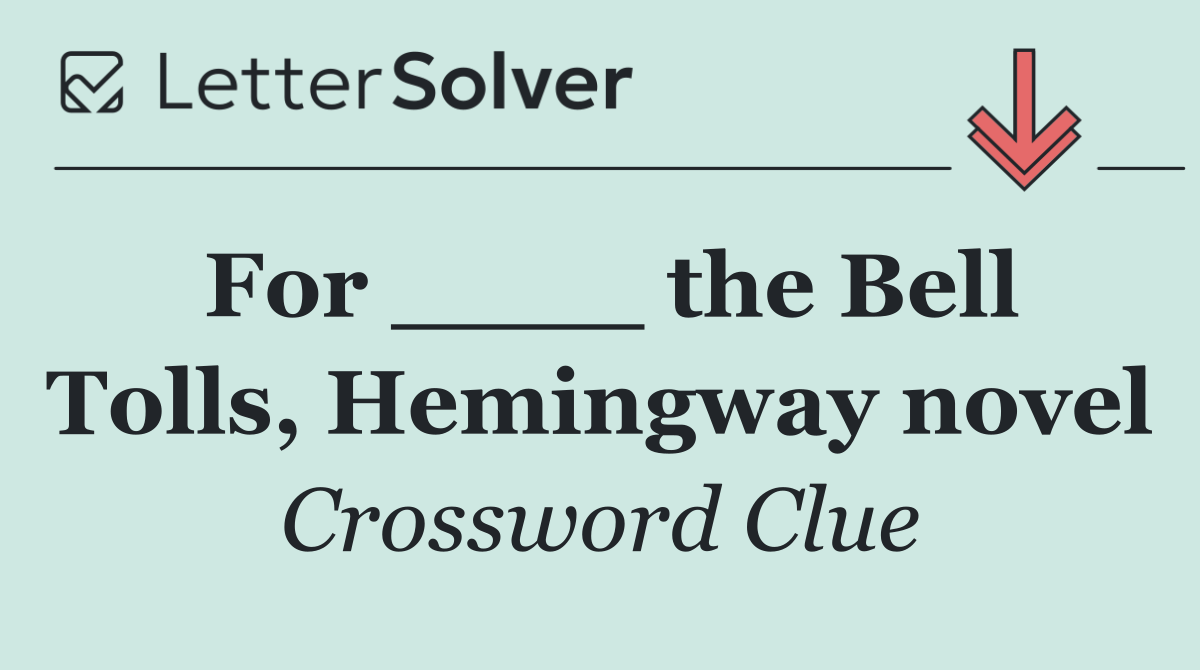 For ____ the Bell Tolls, Hemingway novel