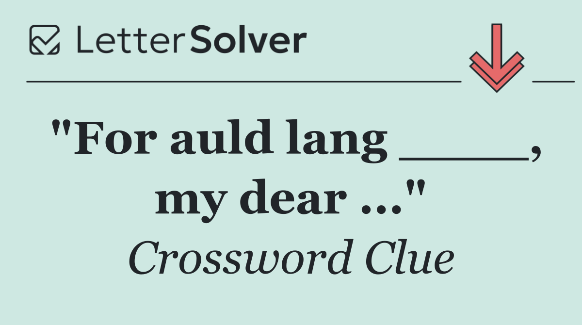 "For auld lang ____, my dear ..."