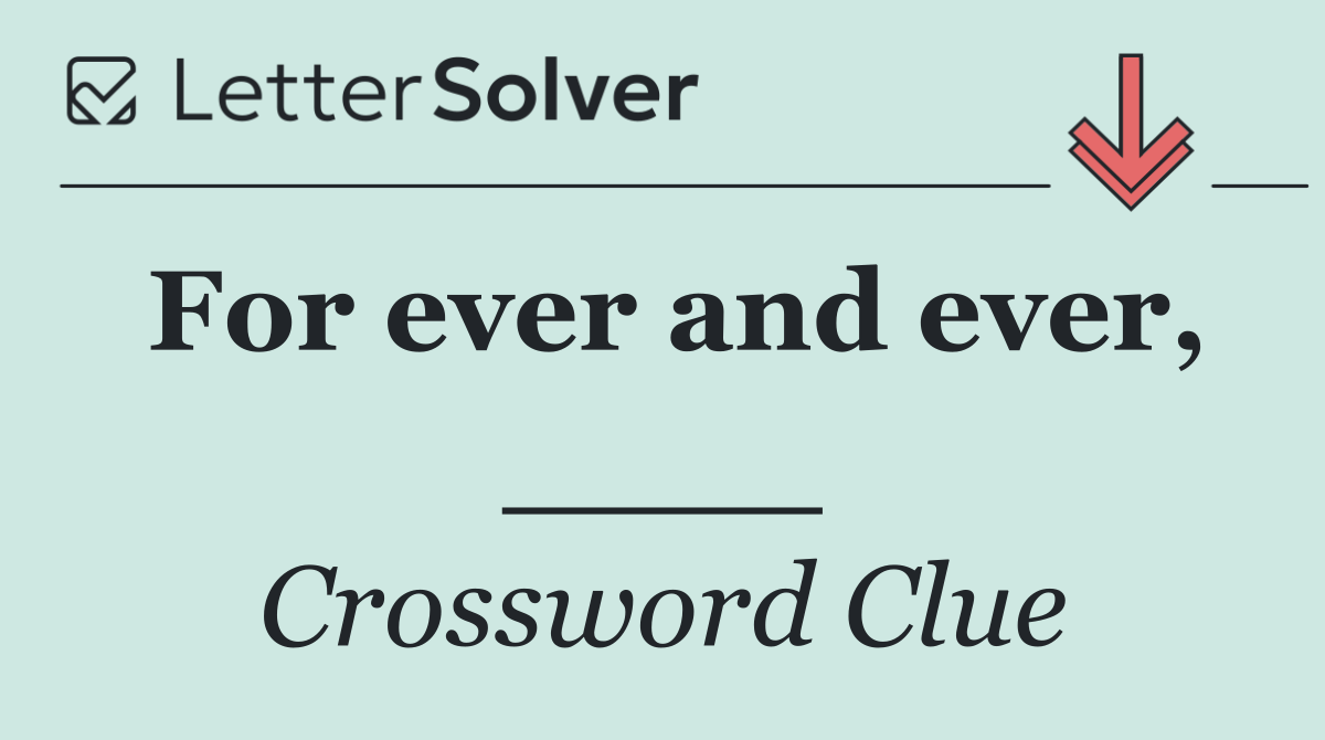 For ever and ever, ____