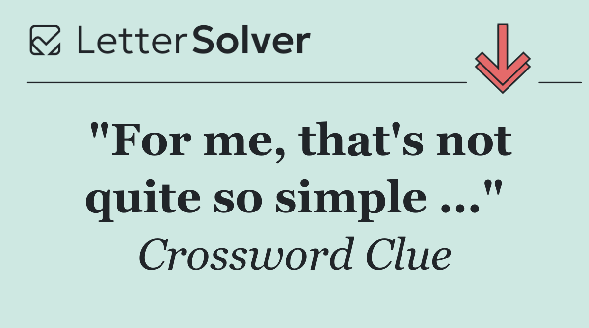 "For me, that's not quite so simple ..."