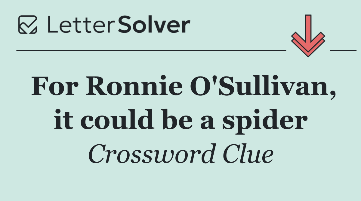 For Ronnie O'Sullivan, it could be a spider