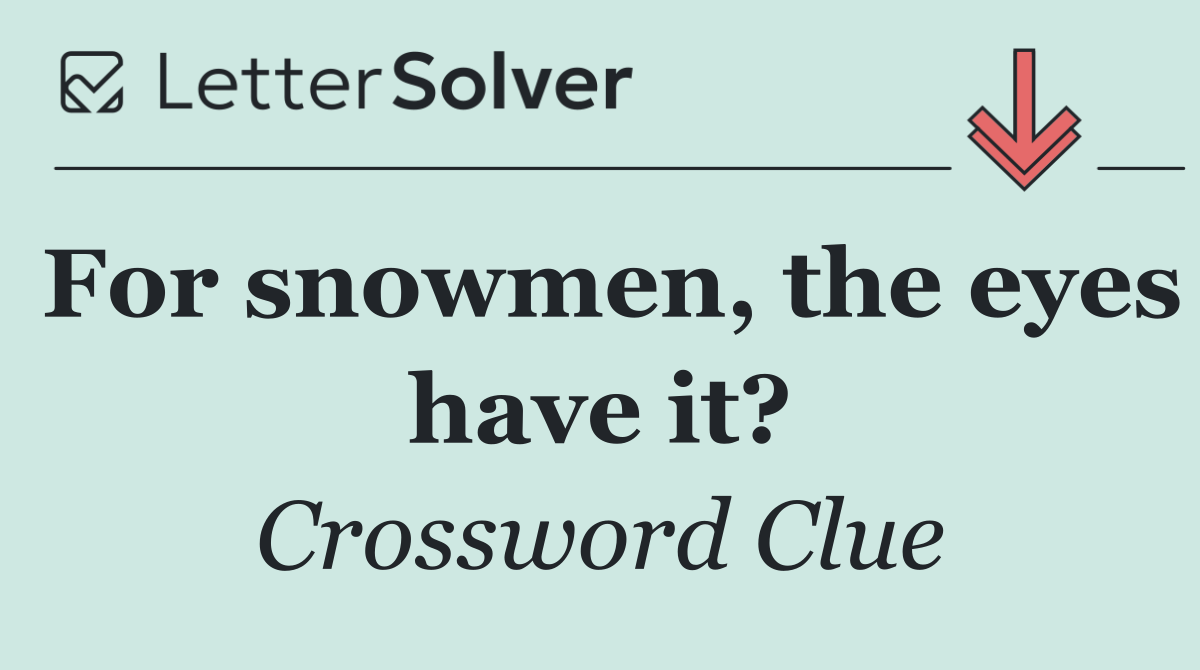 For snowmen, the eyes have it?