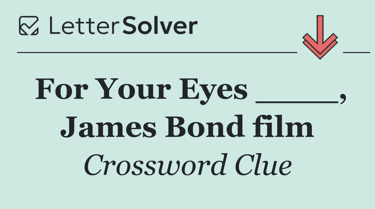 For Your Eyes ____, James Bond film