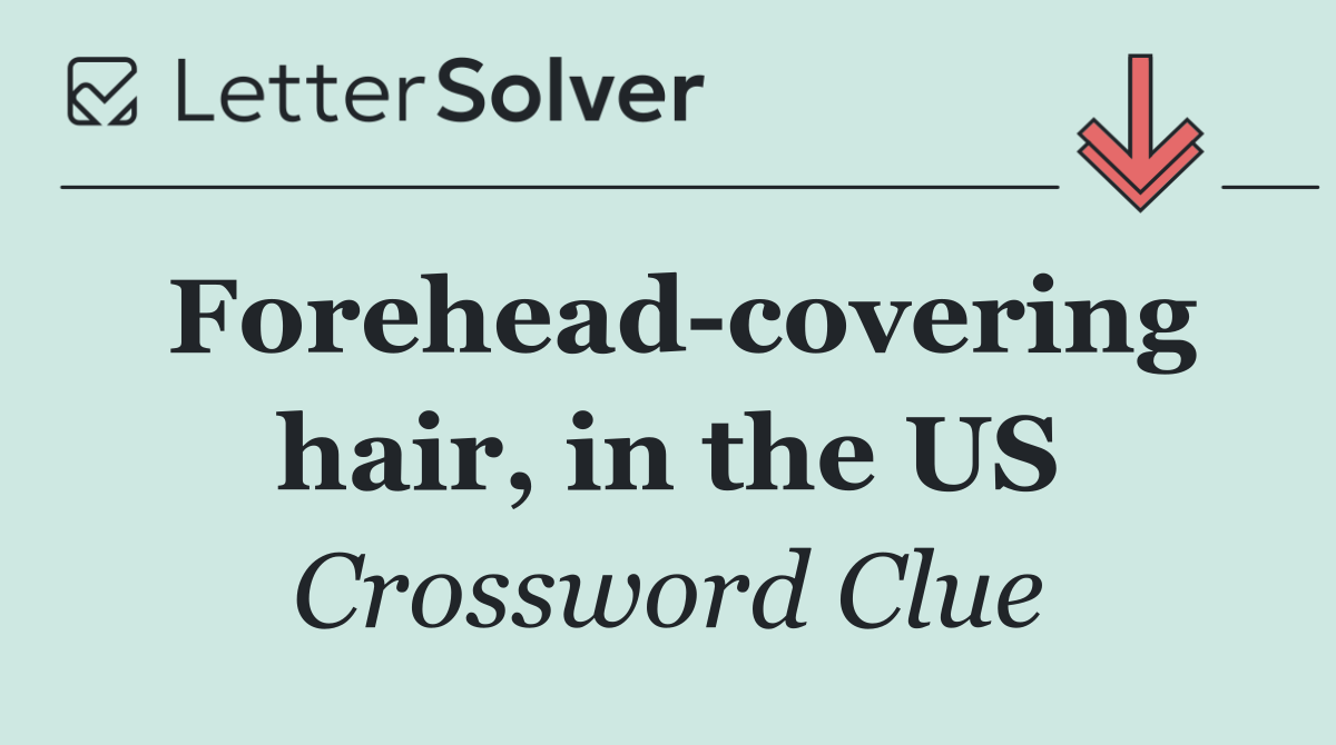Forehead covering hair, in the US