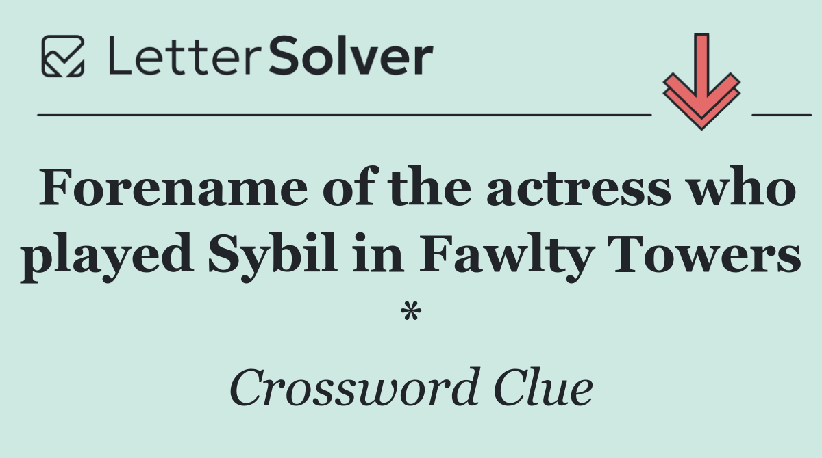 Forename of the actress who played Sybil in Fawlty Towers *