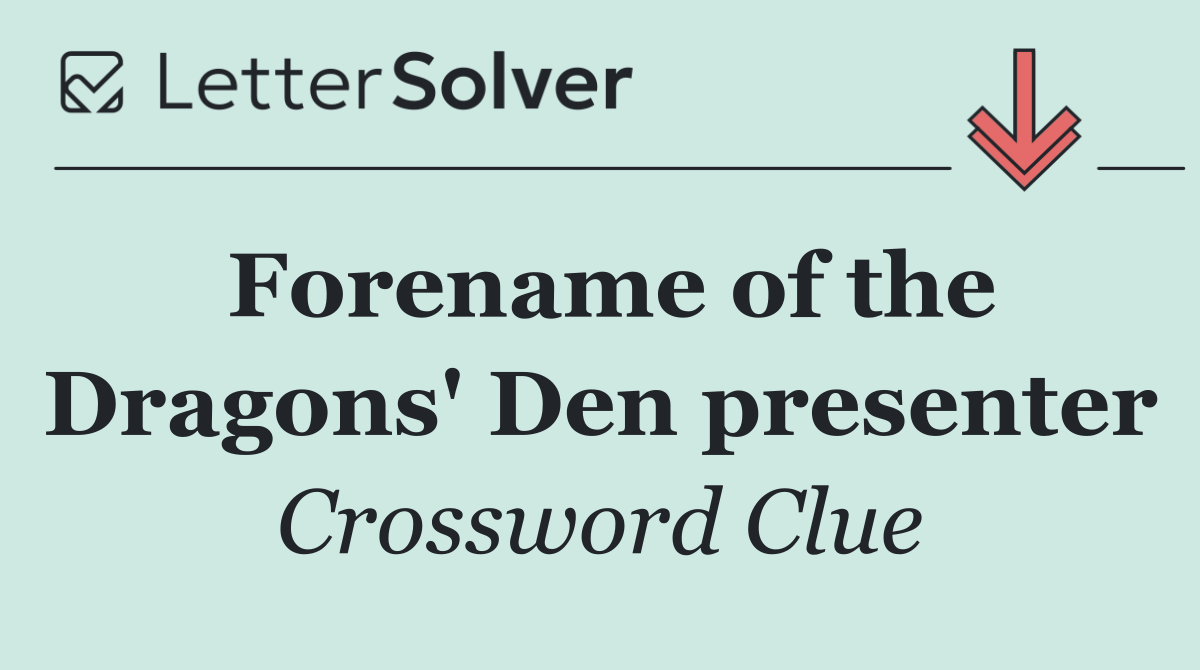 Forename of the Dragons' Den presenter