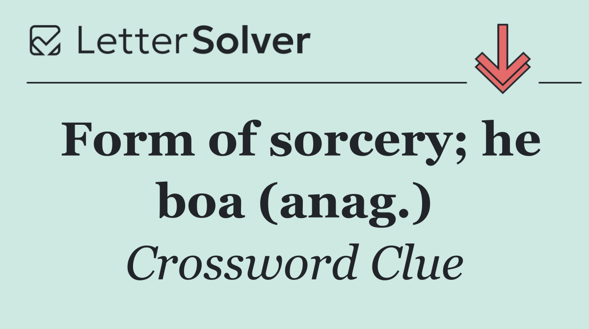 Form of sorcery; he boa (anag.)