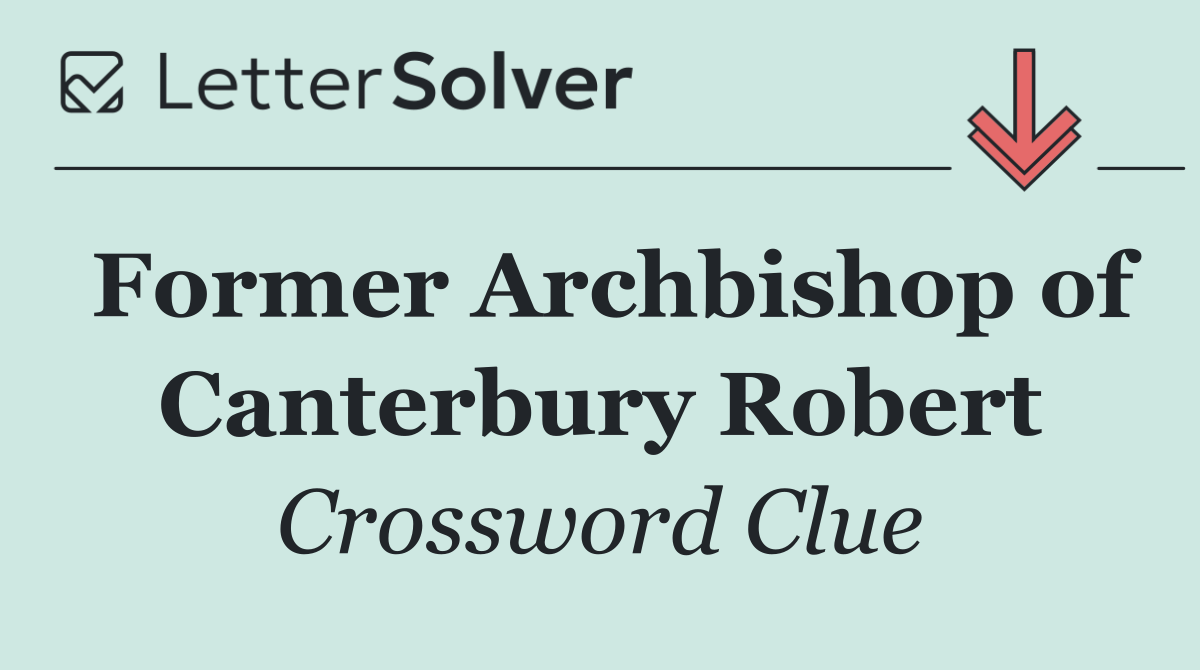 Former Archbishop of Canterbury Robert