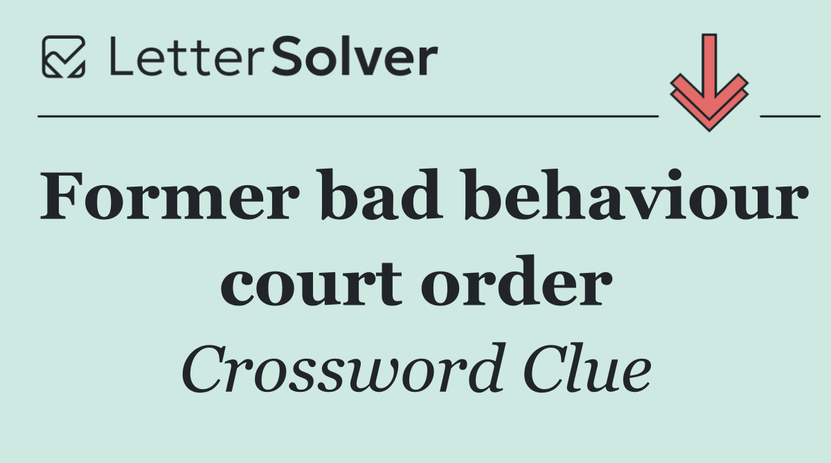 Former bad behaviour court order