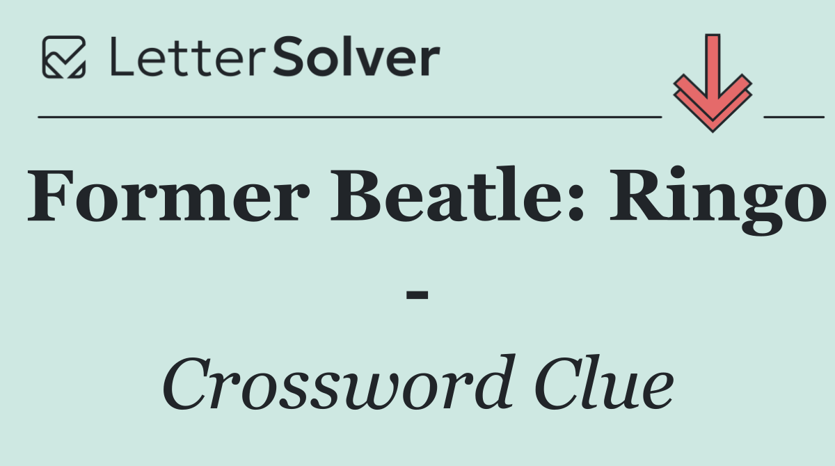 Former Beatle: Ringo  