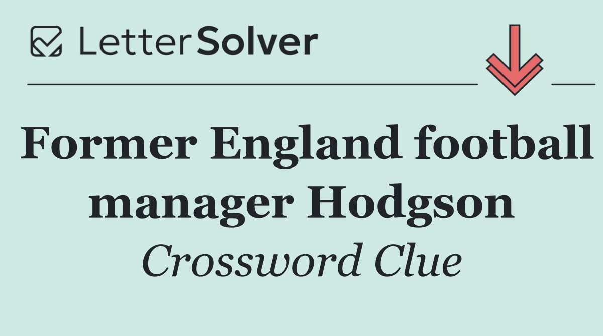 Former England football manager Hodgson